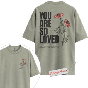 You Are So Loved Shirt, John 3:16 Bible Verse T-Shirt, Christian Floral Graphic Tee, Encouragement Gift, Faith-Based Comfort Colors Shirt 2-Sided
