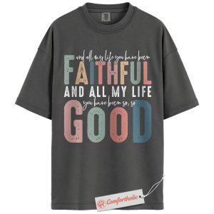 Goodness of God Shirt, Christian Worship Lyric T-Shirt, All My Life You Have Been Faithful Tee, Religious Gospel Comfort Colors Shirt