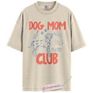 Dog Mom Club Shirt, Life Is Better With Dogs Tee, Pet Lover T-Shirt, Dog Mom Comfort Colors Shirt