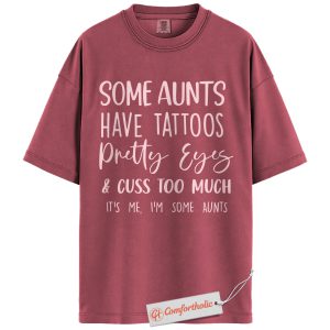 Alternative view of Some Aunts Have Tattoos Shirt, Funny Aunt Quote Shirt, Cool Tattooed Aunt Comfort Colors Shirt