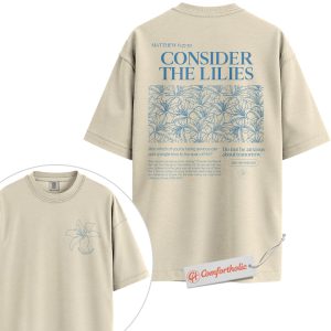 Consider the Lilies Shirt, Matthew 6:27-30 Bible Verse Shirt, Christian Shirt, Faith-Based Comfort Colors Shirt 2-Sided