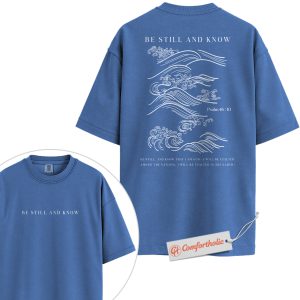 Be Still and Know Shirt, Psalm 46:10 Bible Verse Shirt, Christian Shirt, Faith Wave Shirt, Scripture Graphic Comfort Colors Shirt 2-Sided