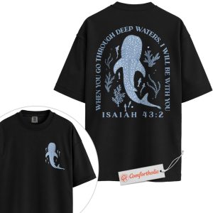 When You Go Through Deep Waters Shirt, Isaiah 43:2 Bible Verse Shirt, Christian Shirt, Whale Shark Shirt, Faith-Based Ocean Shirt, God Is With You Comfort Colors Tee 2-Sided