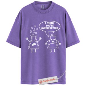 I Think You're Overreacting Shirt, Funny Chemistry Pun Shirt, Science Teacher Shirt, Nerdy Science Shirt, Cute Lab Beakers Comfort Colors T-Shirt