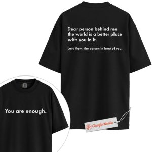 Dear Person Behind Me Shirt, You Are Enough Shirt, Positive Affirmation Shirt, Mental Health Awareness Shirt, Inspirational Comfort Colors T-Shirt 2-Sided
