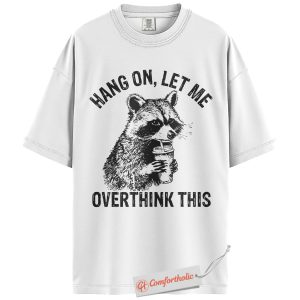 Alternative view of Hang On Let Me Overthink This Shirt, Funny Raccoon Coffee Shirt, Anxiety Humor Tee, Overthinking Meme T-Shirt, Sarcastic Comfort Colors Shirt