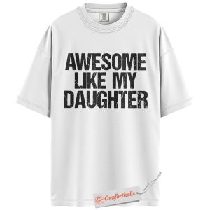 Alternative view of Awesome Like My Daughter Shirt, Funny Dad Shirt, Proud Father Shirt, Gift from Daughter, Comfort Colors Shirt