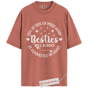 Besties Shirt, Side by Side or Miles Apart Quote Shirt, Long Distance Friendship Gift, Cute Bestie Graphic Comfort Colors Shirt
