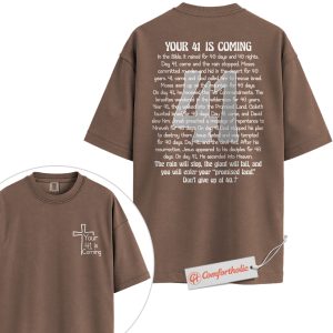 Your 41 Is Coming Shirt, Christian Shirt, Bible Verse Shirt, Encouraging Faith Shirt, Don't Give Up at 40 Quote Shirt, Comfort Colors Shirt 2-Sided