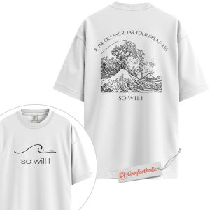 Alternative view of So Will I Shirt, Ocean Wave Christian Shirt, Worship Song Quote Shirt, Faith-Based Shirt, Bible Verse Shirt, Comfort Colors T-Shirt 2-Sided