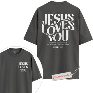 Jesus Loves You Shirt, 1 John 4:19 Bible Verse Shirt, Christian Love Shirt, Faith-Based Inspirational Shirt, Religious Comfort Colors T-Shirt 2-Sided