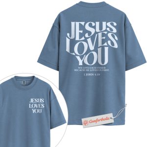 Alternative view of Jesus Loves You Shirt, 1 John 4:19 Bible Verse Shirt, Christian Love Shirt, Faith-Based Inspirational Shirt, Religious Comfort Colors T-Shirt 2-Sided