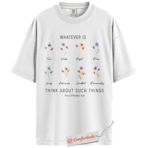 Alternative view of Think About Such Things Shirt, Philippians 4:8 Bible Verse Shirt, Christian Shirt, Floral Faith Shirt, Inspirational Comfort Colors Shirt