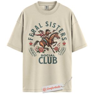 Feral Sisters Social Club Shirt, Cowgirl Western Sister T-Shirt, Ride or Die Funny Graphic Tee, Vintage Horseback Comfort Colors Shirt