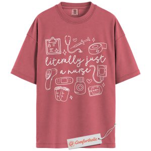 Literally Just a Nurse Shirt, Funny Nurse T-Shirt, Cute Medical Worker Tee, Healthcare Graphic Comfort Colors Shirt