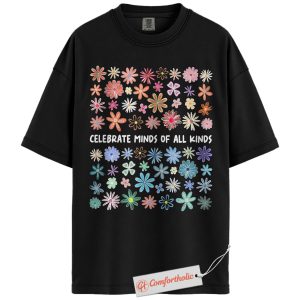 Celebrate Minds of All Kinds Shirt, Neurodiversity Awareness T-Shirt, Mental Health Positivity Tee, Colorful Flower Comfort Colors Shirt