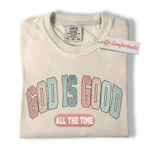 God Is Good All the Time Shirt, Christian Shirt, Faith Graphic Tee, Bible Quote T-Shirt, Religious Comfort Colors Shirt