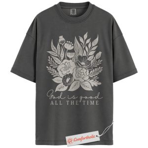 God Is Good All the Time Shirt, Floral Christian Shirt, Faith T-Shirt, Bible Verse Tee, Religious Comfort Colors Shirt