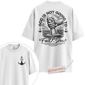 Alternative view of God Is Not Going to Fail You Shirt, Isaiah 41:10 Bible Verse T-Shirt, Christian Graphic Tee, Religious Inspirational Gift, Faith Comfort Colors Shirt 2-Sided