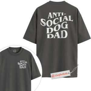 Anti-Social Dog Dad Shirt, Funny Dog Lover T-Shirt, Pet Owner Graphic Tee, Father’s Day Gift for Dog Dads, Introvert Dad Comfort Colors Shirt 2-Sided