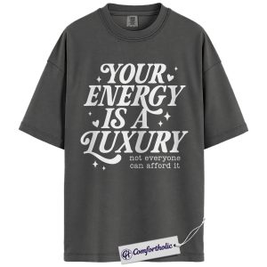 Your Energy Is a Luxury Shirt, Motivational Quote T-Shirt, Positive Affirmation Graphic Tee, Self Care & Mental Wellness Gift, Mental Health Comfort Colors Shirt