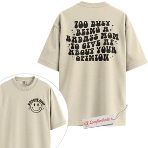 Badass Mom Shirt, Funny Mom Life T-Shirt, Too Busy Being a Mom Graphic Tee, Cute Empowered Women Gift for Mothers, Family Comfort Colors Shirt 2-Sided