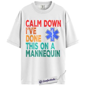 Alternative view of Calm Down I’ve Done This on a Mannequin Shirt, Funny Nurse T-Shirt, Medical Student Gift Tee, EMT Paramedic Humor Top, Comfort Colors Shirt