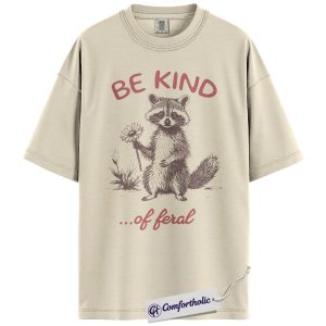 Be Kind of Feral Shirt, Funny Raccoon Graphic T-Shirt, Cute Animal Lover Tee, Humor Wildlife Gift, Comfort Colors Shirt
