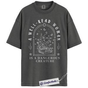 A Well-Read Woman Is a Dangerous Creature Shirt, Feminist Book Lover T-Shirt, Empowering Literary Quote Graphic Tee, Gift for Readers & Writers, Comfort Colors Shirt