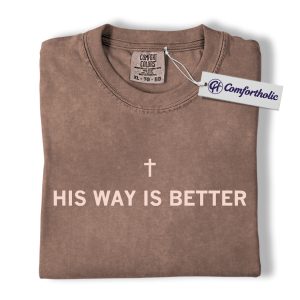 His Way Is Better Shirt, Minimalist Christian T-Shirt, Faith Bible Verse Graphic Tee, Inspirational Religious Gift for Believers, Comfort Colors Shirt