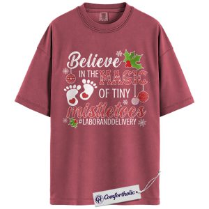 Labor and Delivery Nurse Christmas Shirt, Believe in the Magic of Tiny Mistletoes T-Shirt, Cute Baby Feet Holiday Tee for Nurses, OB Nurse Christmas Gift, Christmas Comfort Colors Shirt