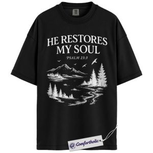 He Restores My Soul Shirt, Christian Bible Verse T-Shirt, Psalm 23:3 Faith Graphic Tee, Religious Nature Scene Gift, Comfort Colors Shirt