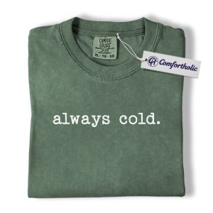 Alternative view of Always Cold Shirt, Funny Winter Quote T-Shirt, Minimalist Aesthetic Graphic Tee, Cute Gift for Women, Christmas Comfort Colors Shirt