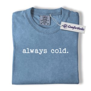 Always Cold Shirt, Funny Winter Quote T-Shirt, Minimalist Aesthetic Graphic Tee, Cute Gift for Women, Christmas Comfort Colors Shirt