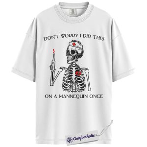 Alternative view of Funny Nurse Skeleton Shirt, Don’t Worry I Did This on a Mannequin Once T-Shirt, Medical Student Humor Graphic Tee, Healthcare Worker Gift, Nurse Comfort Colors Shirt