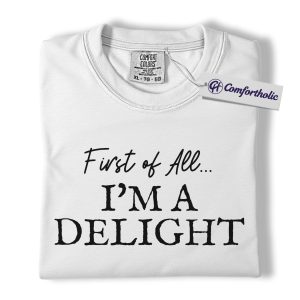 Alternative view of First of All I'm a Delight Shirt, Funny Quote T-Shirt, Sarcastic Sassy Saying Tee, Humorous Gift for Women, Comfort Colors Shirt