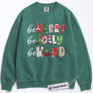 Be Merry Be Jolly Be Kind Sweatshirt, Positive Christmas Quote Crewneck, Cute Holiday Kindness Graphic Pullover, Inspirational Gift for Teachers & Families, Christmas Comfort Colors Sweatshirt