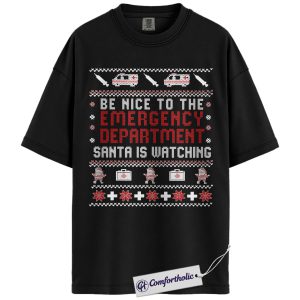 Be Nice to the Emergency Department Shirt, Funny ER Nurse Christmas T-Shirt, Ugly Sweater Medical Graphic Tee, Holiday Gift for Healthcare Workers, Christmas Comfort Colors Shirt