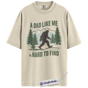 A Dad Like Me Is Hard to Find Shirt, Funny Bigfoot Father’s Day T-Shirt, Sasquatch Outdoor Graphic Tee, Gift for Outdoorsy Dads, Comfort Colors Shirt
