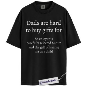 Dads Are Hard to Buy Gifts For Shirt, Funny Father’s Day T-Shirt, Sarcastic Minimalist Tee, Unique Gift Idea for Dad, Comfort Colors Shirt