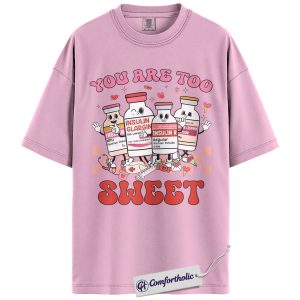 You Are Too Sweet Shirt, Cute Nurse Valentine T-Shirt, Diabetes Medical Pun Graphic Tee, Sweet Gift for Nurses and Healthcare Workers, Comfort Colors Shirt