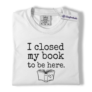 Alternative view of I Closed My Book to Be Here Shirt, Funny Book Lover Reading T-Shirt, Cozy Reader Aesthetic Tee, Gift for Bookworms, Comfort Colors Shirt
