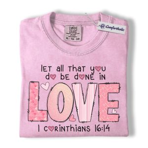 Let All You Do Be Done In Love Shirt, Pink Christian Valentine Graphic Tee, 1 Corinthians 16:14 Bible Verse T-Shirt, Faith Gift for Women & Church Ladies, Comfort Colors Shirt