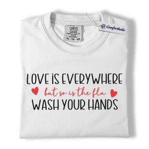 Alternative view of Love Is Everywhere But So Is The Flu Shirt, Funny Wash Your Hands Graphic Tee, Nurse Life Hygiene T-Shirt, Valentine's Day Gift for Nurses, Comfort Colors Shirt