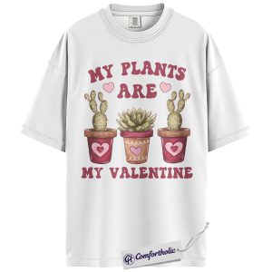 Alternative view of My Plants Are My Valentine Shirt, Funny Plant Lover Graphic Tee, Cute Cactus & Succulent T-Shirt, Valentine Gift for Plant Moms, Comfort Colors Shirt