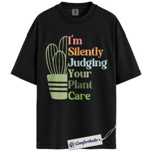 Silently Judging Your Plant Care Shirt, Funny Plant Lover T-Shirt, Gardening Humor Graphic Tee, Cute Gift for Plant Moms, Comfort Colors Shirt