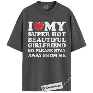 Funny Girlfriend Shirt, Sarcastic Boyfriend Quote Tee, Relationship Joke T-Shirt, Valentine Gift for Boyfriend, Comfort Colors Shirt