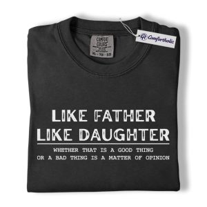 Like Father Like Daughter Shirt, Bold Family Quote Typography Graphic Tee, Funny Dad Daughter Saying T-Shirt, Gift for Fathers & Daughters, Comfort Colors Shirt