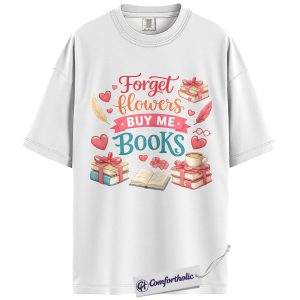 Alternative view of Forget Flowers Buy Me Books Shirt, Cute Book Lover Graphic Tee, Romance Reader Valentine T-Shirt, Valentine’s Day Gift for Book Lovers, Comfort Colors Shirt