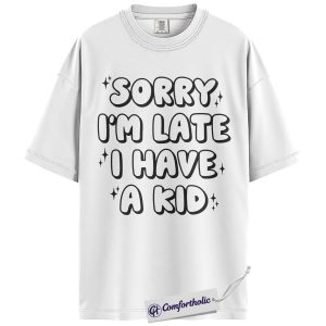 Alternative view of Sorry I’m Late I Have a Kid Shirt, Funny Mom Life Graphic Tee, Parenting Humor T-Shirt, Mother’s Day Gift for Moms, Comfort Colors Shirt